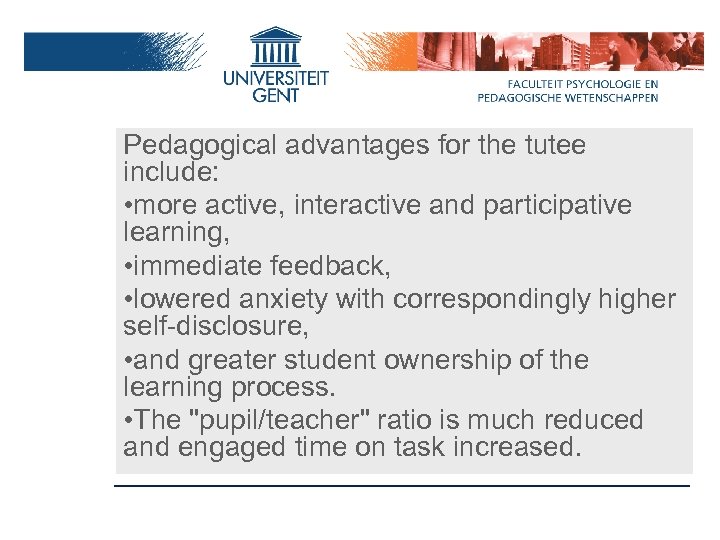 Pedagogical advantages for the tutee include: • more active, interactive and participative learning, •
