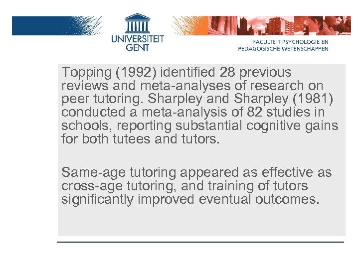 Topping (1992) identified 28 previous reviews and meta-analyses of research on peer tutoring. Sharpley
