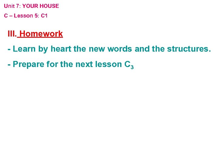 Unit 7: YOUR HOUSE C – Lesson 5: C 1 III. Homework - Learn