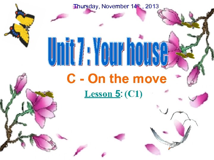 Thursday, November 14 th , 2013 C - On the move Lesson 5: (C