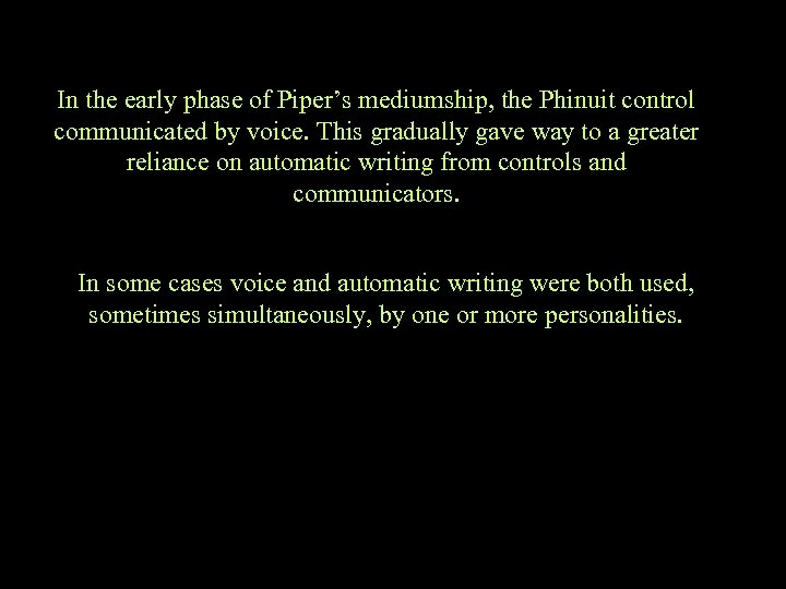 In the early phase of Piper’s mediumship, the Phinuit control communicated by voice. This