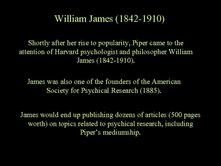 William James (1842 -1910) Shortly after her rise to popularity, Piper came to the