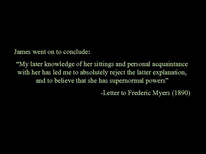 James went on to conclude: “My later knowledge of her sittings and personal acquaintance