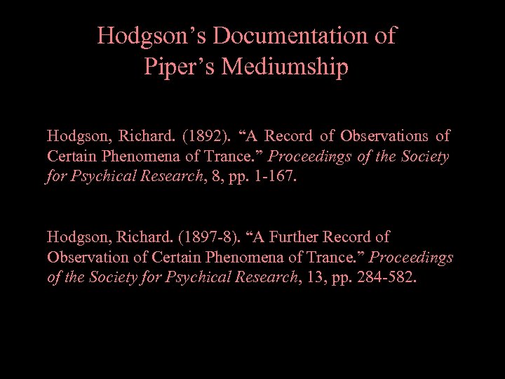 Hodgson’s Documentation of Piper’s Mediumship Hodgson, Richard. (1892). “A Record of Observations of Certain