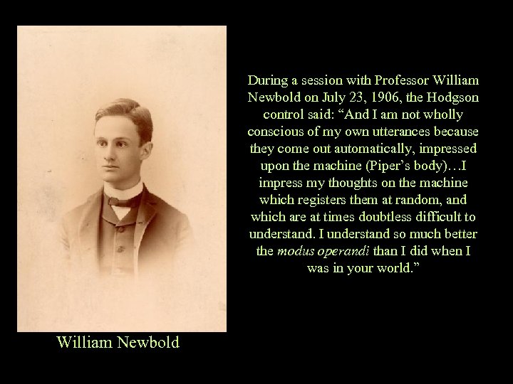 During a session with Professor William Newbold on July 23, 1906, the Hodgson control