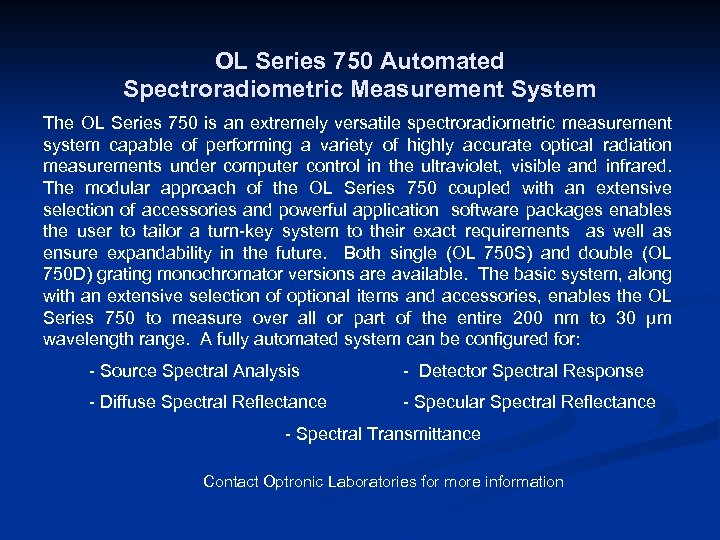 OL Series 750 Automated Spectroradiometric Measurement System The OL Series 750 is an extremely