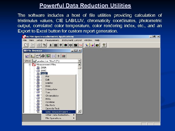 Powerful Data Reduction Utilities The software includes a host of file utilities providing calculation