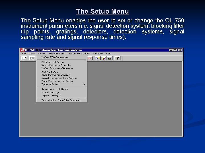 The Setup Menu enables the user to set or change the OL 750 instrument