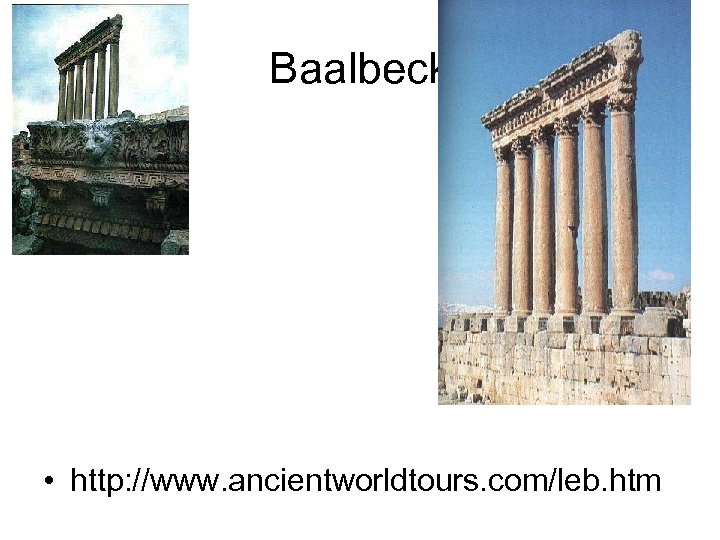 Baalbeck • http: //www. ancientworldtours. com/leb. htm 