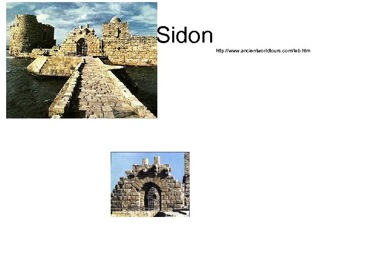 Sidon http: //www. ancientworldtours. com/leb. htm 