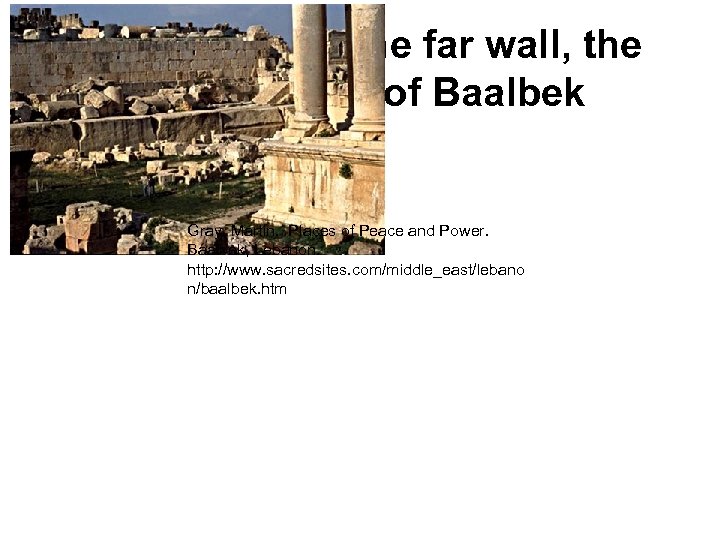 At the base of the far wall, the great stones of Baalbek Gray, Martin.