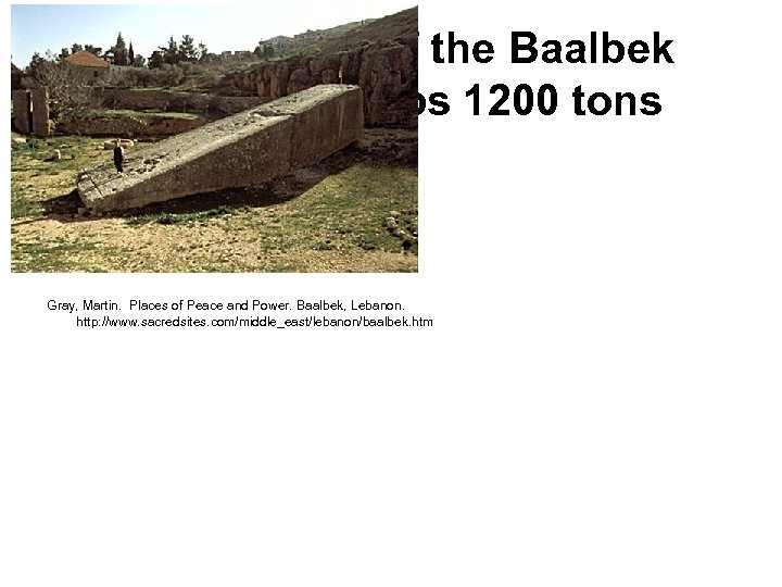 The greatest of the Baalbek stones, perhaps 1200 tons Gray, Martin. Places of Peace