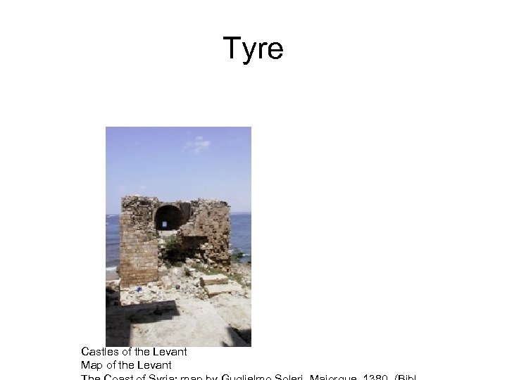 Tyre Castles of the Levant Map of the Levant 