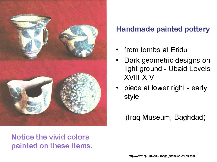 Handmade painted pottery • from tombs at Eridu • Dark geometric designs on light