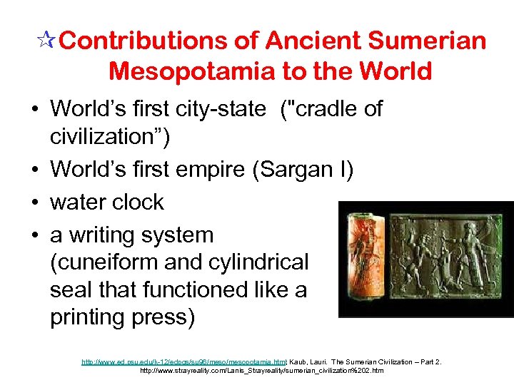  Contributions of Ancient Sumerian Mesopotamia to the World • World’s first city state