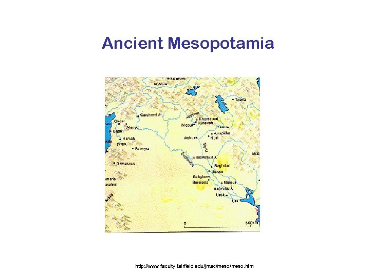 Ancient Mesopotamia http: //www. faculty. fairfield. edu/jmac/meso. htm 
