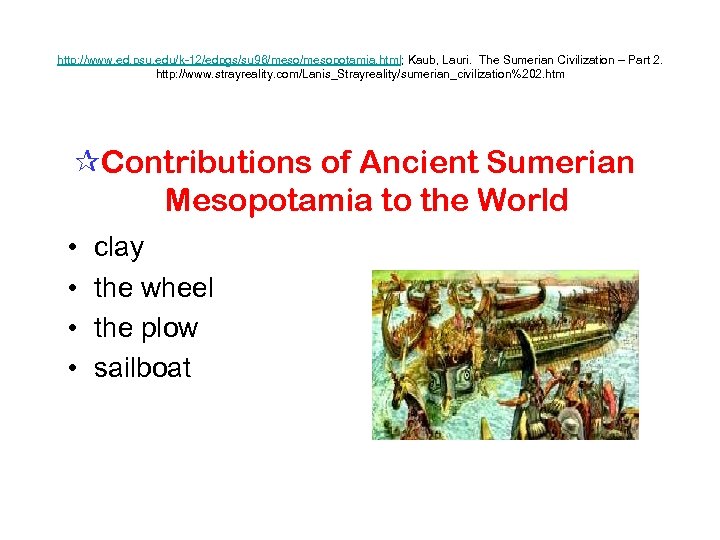 http: //www. ed. psu. edu/k 12/edpgs/su 96/mesopotamia. html; Kaub, Lauri. The Sumerian Civilization –