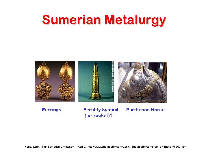 Sumerian Metalurgy Earrings Fertility Symbol ( or rocket)? Parthenon Horse Kaub, Lauri. The Sumerian