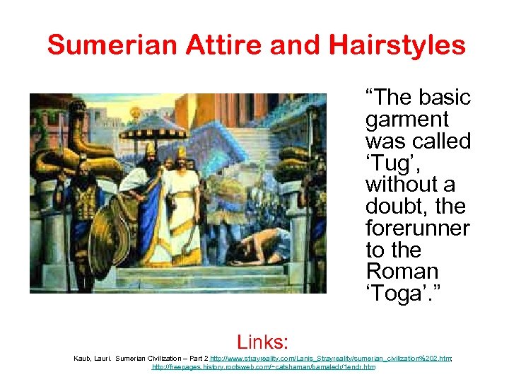 Sumerian Attire and Hairstyles “The basic garment was called ‘Tug’, without a doubt, the