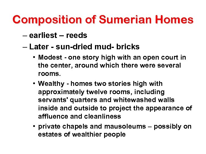 Composition of Sumerian Homes – earliest – reeds – Later - sun-dried mud- bricks