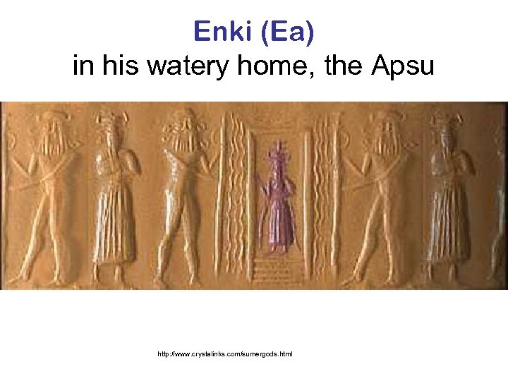 Enki (Ea) in his watery home, the Apsu http: //www. crystalinks. com/sumergods. html 