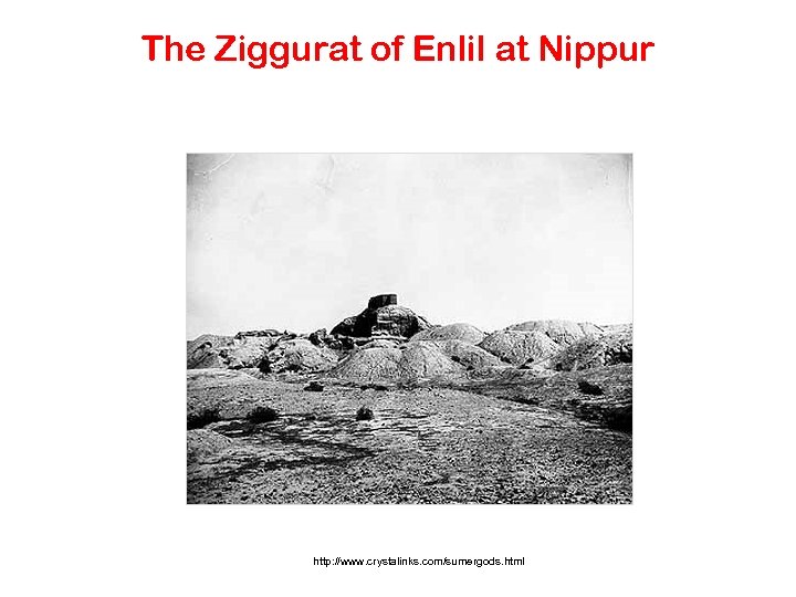 The Ziggurat of Enlil at Nippur http: //www. crystalinks. com/sumergods. html 
