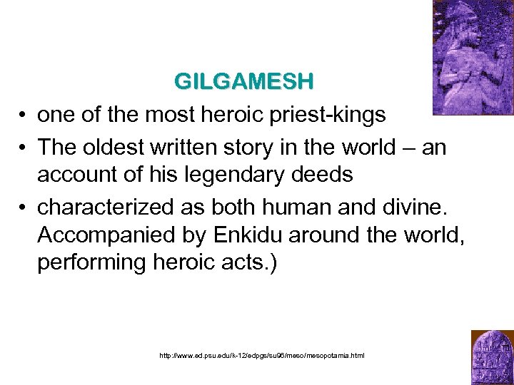 GILGAMESH • one of the most heroic priest kings • The oldest written story
