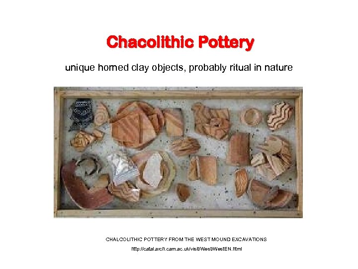  Chacolithic Pottery unique horned clay objects, probably ritual in nature CHALCOLITHIC POTTERY FROM
