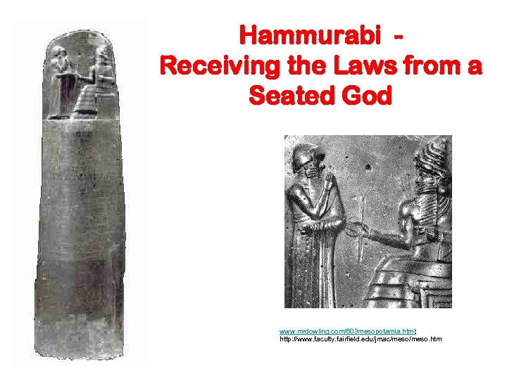 Hammurabi Receiving the Laws from a Seated God www. mrdowling. com/603 mesopotamia. html; http: