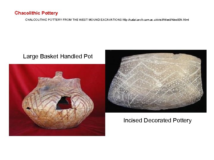 Chacolithic Pottery CHALCOLITHIC POTTERY FROM THE WEST MOUND EXCAVATIONS http: //catal. arch. cam. ac.