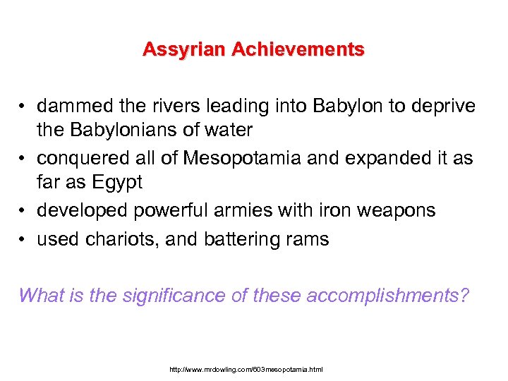 Assyrian Achievements • dammed the rivers leading into Babylon to deprive the Babylonians of