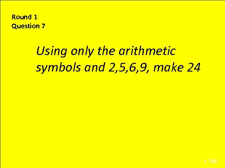 Round 1 Question 7 Using only the arithmetic symbols and 2, 5, 6, 9,