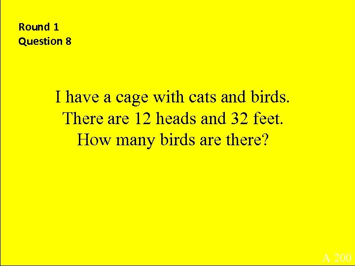 Round 1 Question 8 I have a cage with cats and birds. There are