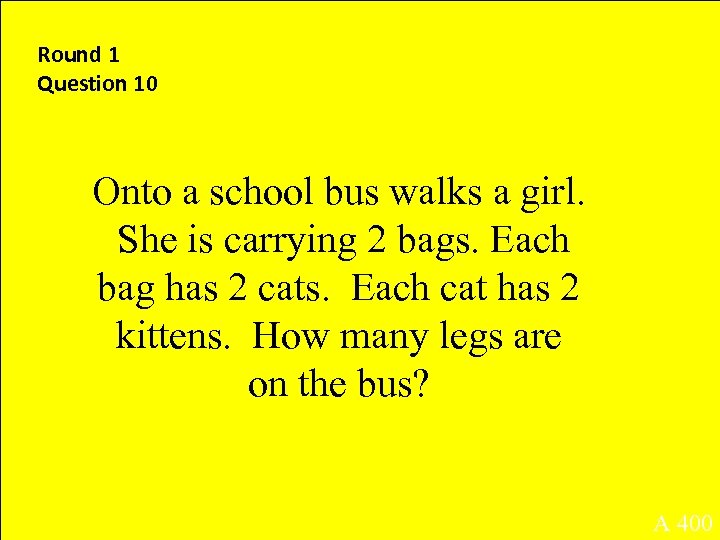 Round 1 Question 10 Onto a school bus walks a girl. She is carrying