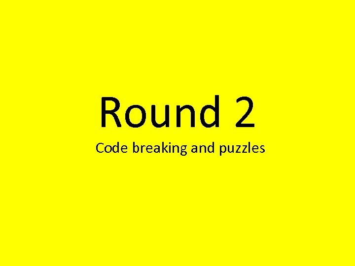 Round 2 Code breaking and puzzles 