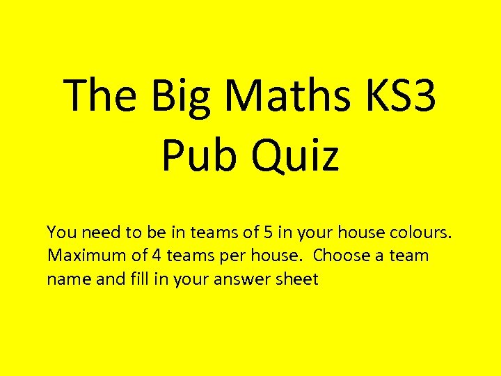 The Big Maths KS 3 Pub Quiz You need to be in teams of