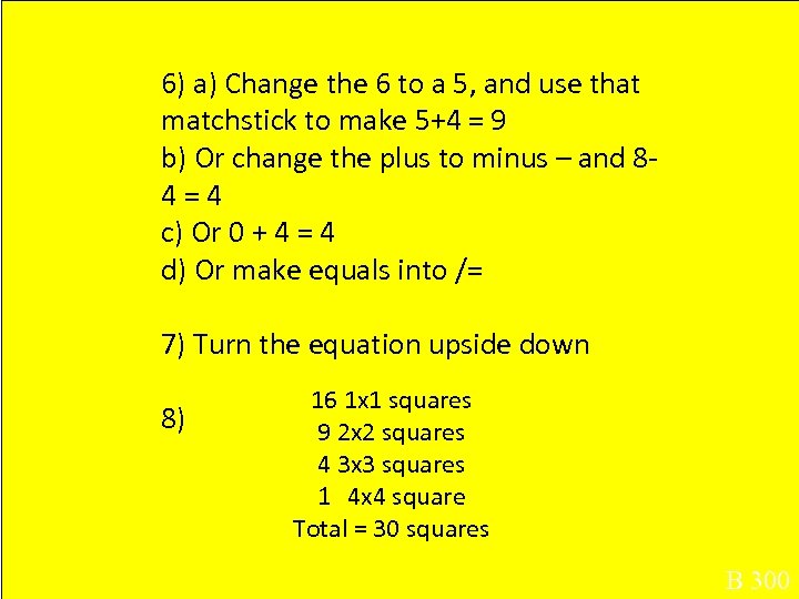 6) a) Change the 6 to a 5, and use that matchstick to make