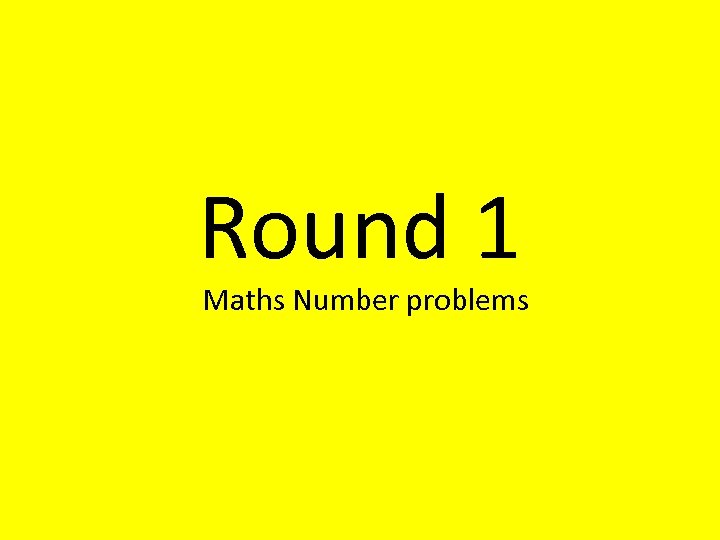 Round 1 Maths Number problems 