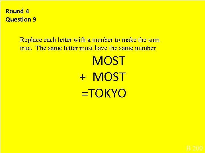 Round 4 Question 9 . Replace each letter with a number to make the