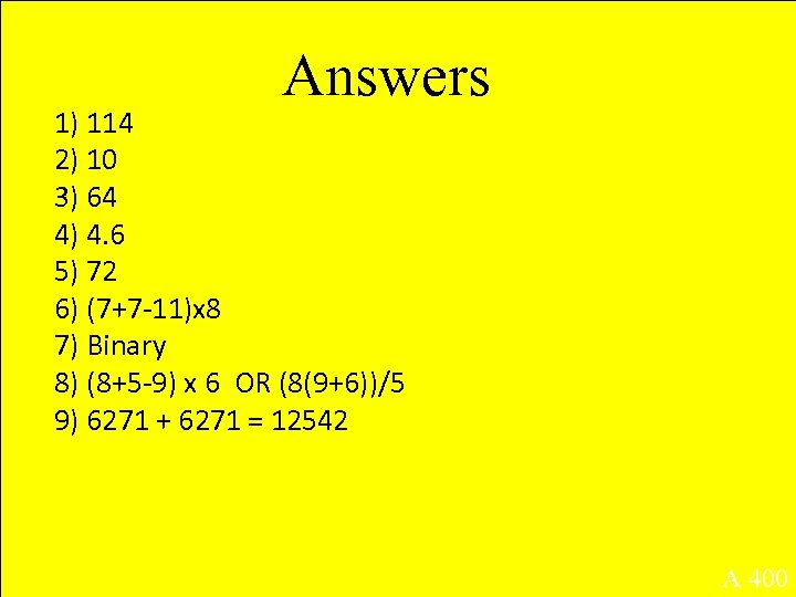 Answers 1) 114 2) 10 3) 64 4) 4. 6 5) 72 6) (7+7