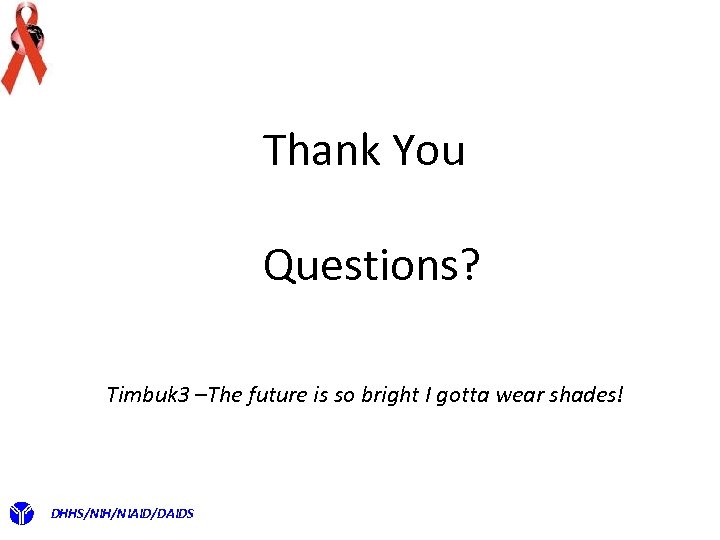 Thank You Questions? Timbuk 3 –The future is so bright I gotta wear shades!