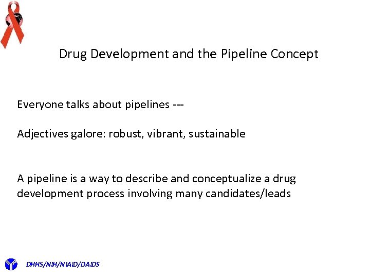 Drug Development and the Pipeline Concept Everyone talks about pipelines --Adjectives galore: robust, vibrant,