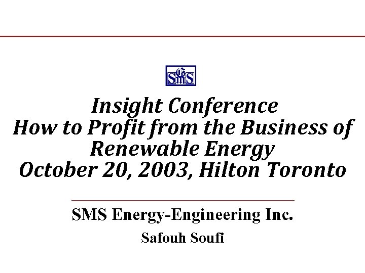 Insight Conference How to Profit from the Business of Renewable Energy October 20, 2003,