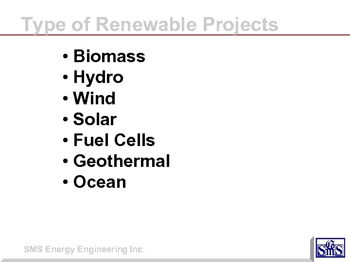 Type of Renewable Projects • Biomass • Hydro • Wind • Solar • Fuel