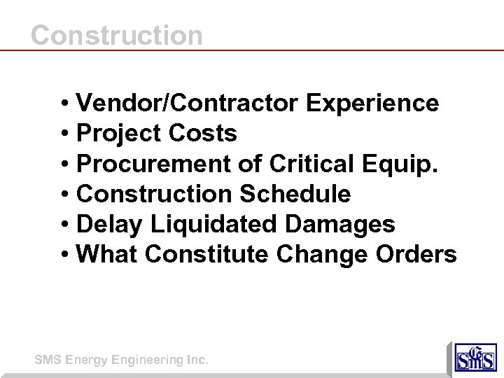 Construction • Vendor/Contractor Experience • Project Costs • Procurement of Critical Equip. • Construction