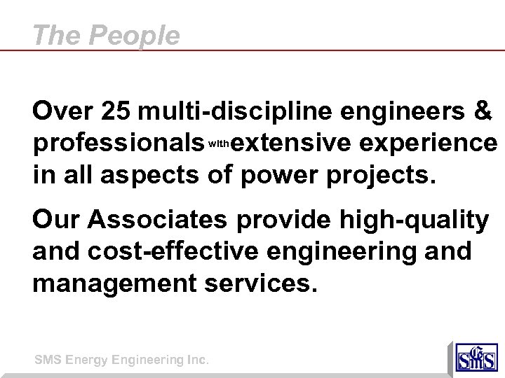 The People Over 25 multi-discipline engineers & professionals extensive experience in all aspects of