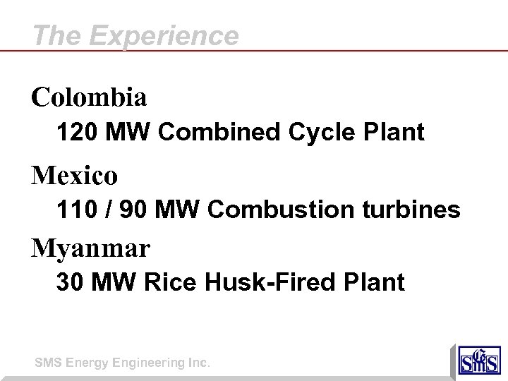 The Experience Colombia 120 MW Combined Cycle Plant Mexico 110 / 90 MW Combustion