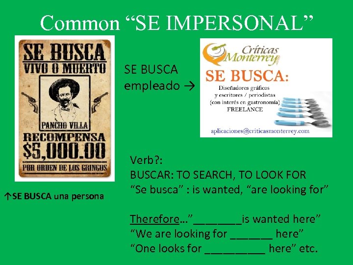 Common “SE IMPERSONAL” SE BUSCA empleado → ↑SE BUSCA una persona Verb? : BUSCAR: