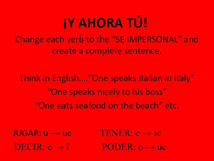 ¡Y AHORA TÚ! Change each verb to the “SE IMPERSONAL” and create a complete