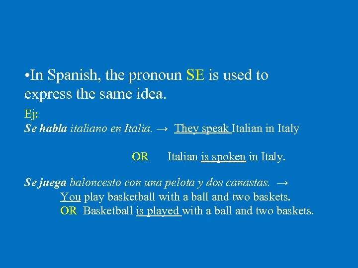  • In Spanish, the pronoun SE is used to express the same idea.